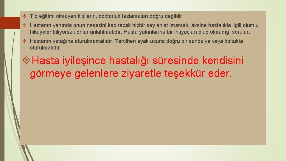  Tıp eğitimi olmayan kişilerin, doktorluk taslamaları doğru değildir. Hastanın yanında onun neşesini kaçıracak