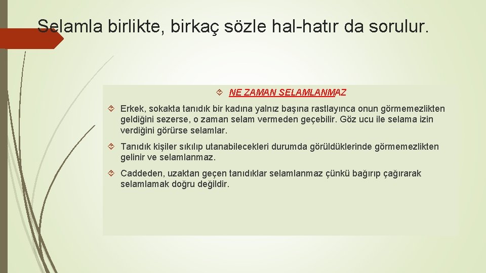 Selamla birlikte, birkaç sözle hal-hatır da sorulur. NE ZAMAN SELAMLANMAZ Erkek, sokakta tanıdık bir