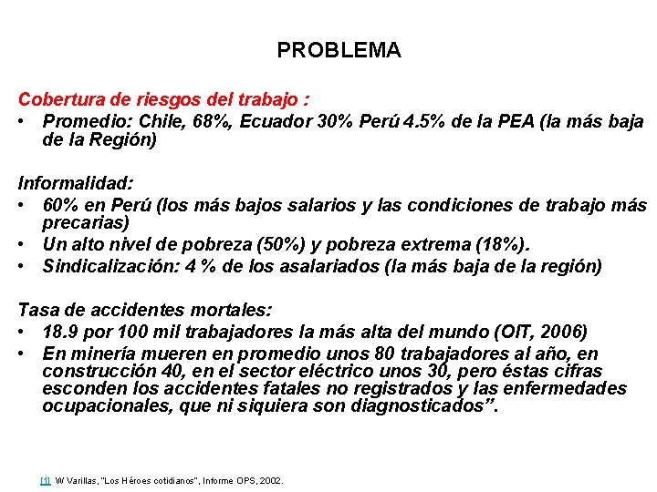 PROBLEMA Cobertura de riesgos del trabajo : • Promedio: Chile, 68%, Ecuador 30% Perú