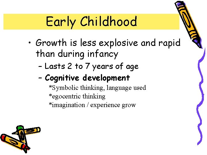 Early Childhood • Growth is less explosive and rapid than during infancy – Lasts