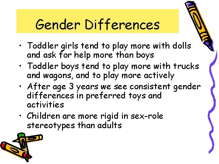 Gender Differences • Toddler girls tend to play more with dolls and ask for