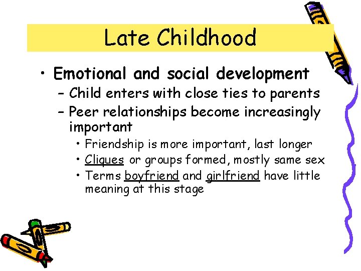 Late Childhood • Emotional and social development – Child enters with close ties to