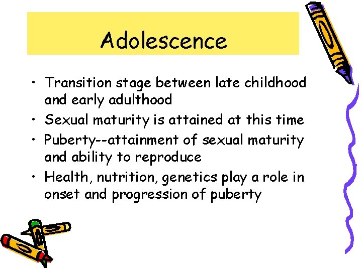 Adolescence • Transition stage between late childhood and early adulthood • Sexual maturity is