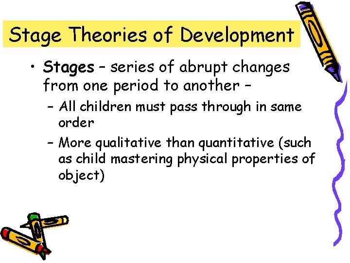 Stage Theories of Development • Stages – series of abrupt changes from one period