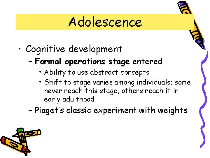 Adolescence • Cognitive development – Formal operations stage entered • Ability to use abstract