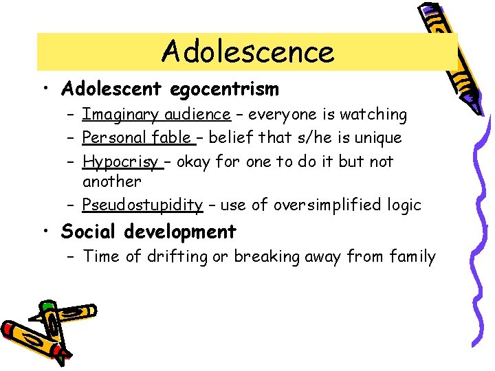 Adolescence • Adolescent egocentrism – Imaginary audience – everyone is watching – Personal fable