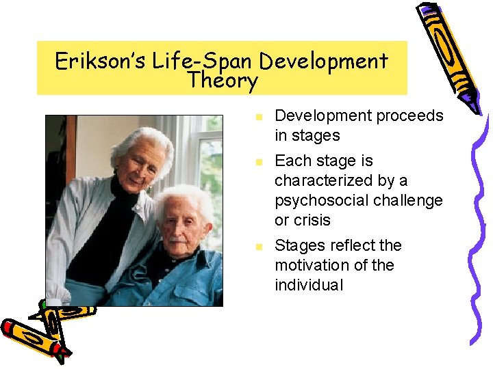 Erikson’s Life-Span Development Theory n n n Development proceeds in stages Each stage is