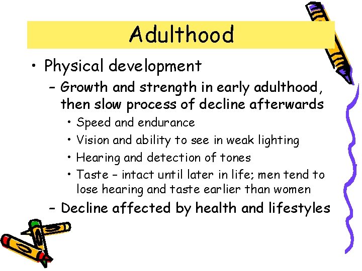 Adulthood • Physical development – Growth and strength in early adulthood, then slow process