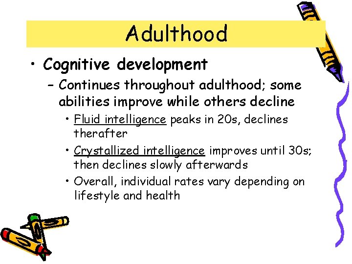 Adulthood • Cognitive development – Continues throughout adulthood; some abilities improve while others decline