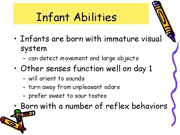 Infant Abilities • Infants are born with immature visual system – can detect movement