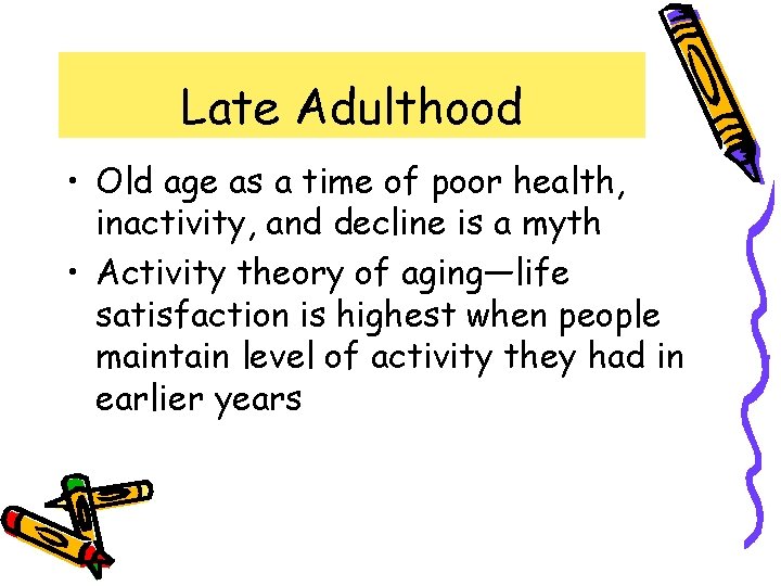 Late Adulthood • Old age as a time of poor health, inactivity, and decline