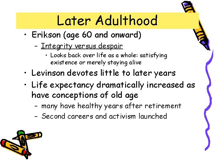 Later Adulthood • Erikson (age 60 and onward) – Integrity versus despair • Looks