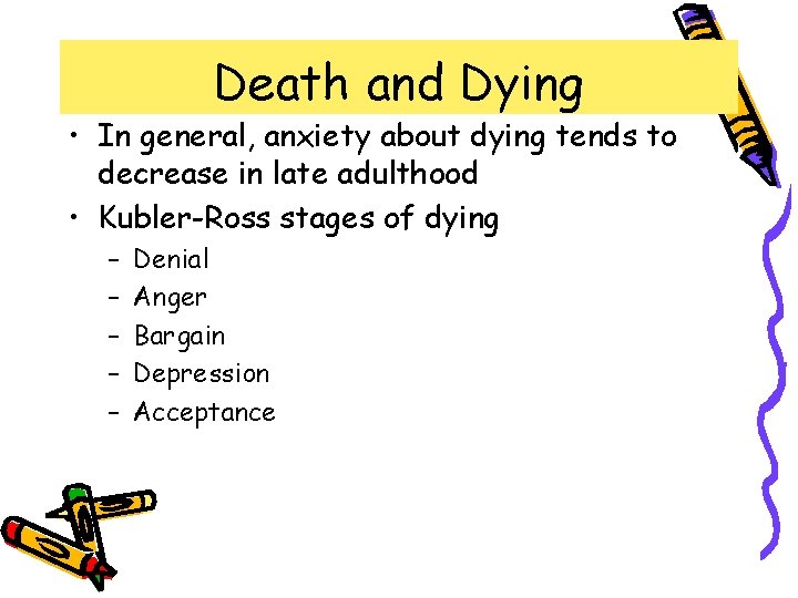 Death and Dying • In general, anxiety about dying tends to decrease in late