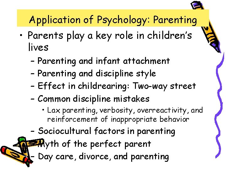 Application of Psychology: Parenting • Parents play a key role in children’s lives –