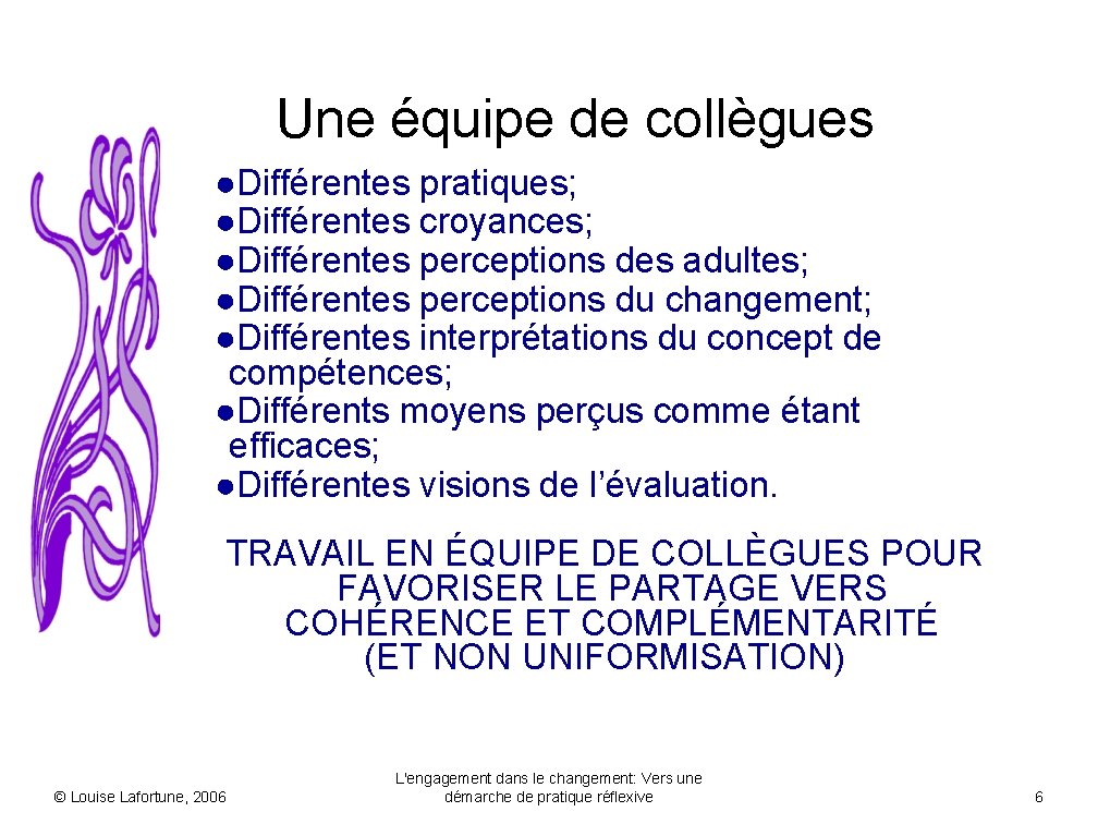 Une équipe de collègues ●Différentes pratiques; ●Différentes croyances; ●Différentes perceptions des adultes; ●Différentes perceptions