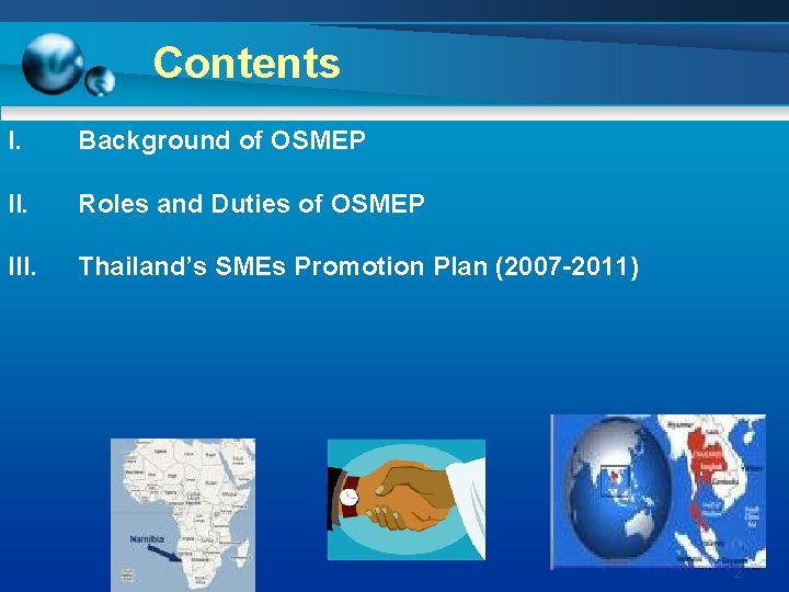 Contents I. Background of OSMEP II. Roles and Duties of OSMEP III. Thailand’s SMEs