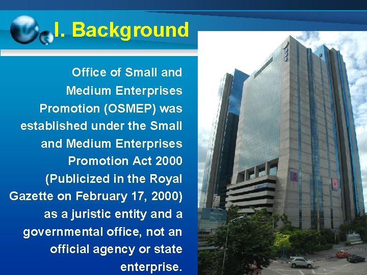 I. Background Office of Small and Medium Enterprises Promotion (OSMEP) was established under the