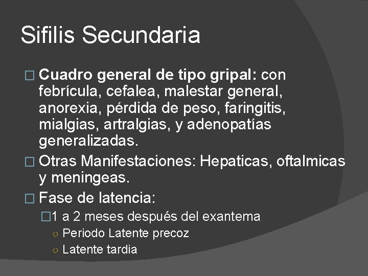 Sifilis Secundaria � Cuadro general de tipo gripal: con febrícula, cefalea, malestar general, anorexia,