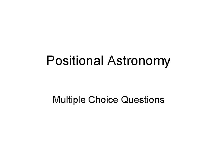 Positional Astronomy Multiple Choice Questions 