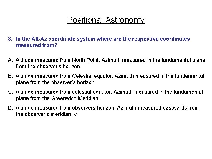 Positional Astronomy 8. In the Alt-Az coordinate system where are the respective coordinates measured