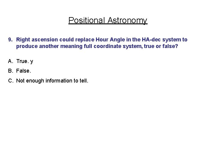 Positional Astronomy 9. Right ascension could replace Hour Angle in the HA-dec system to