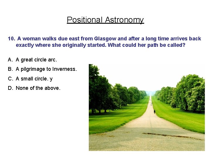 Positional Astronomy 10. A woman walks due east from Glasgow and after a long