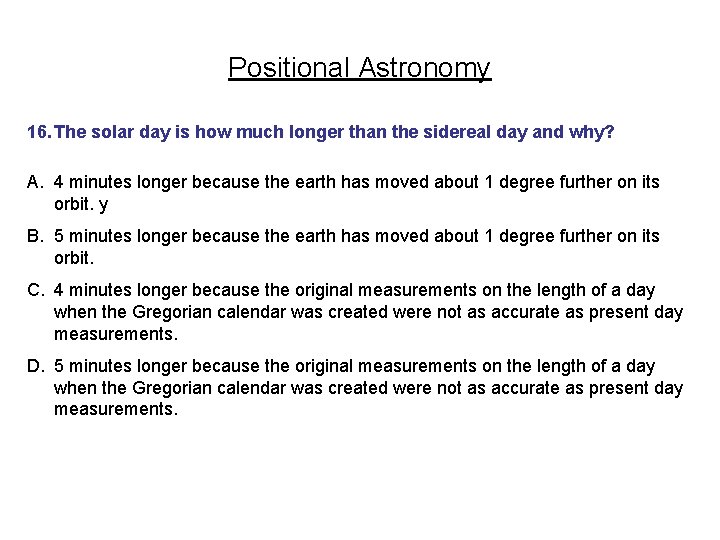 Positional Astronomy 16. The solar day is how much longer than the sidereal day