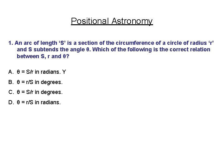 Positional Astronomy 1. An arc of length ‘S’ is a section of the circumference