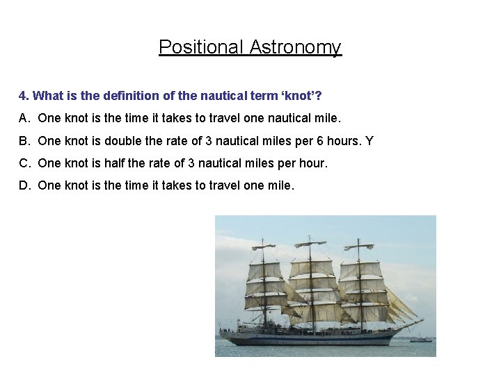 Positional Astronomy 4. What is the definition of the nautical term ‘knot’? A. One