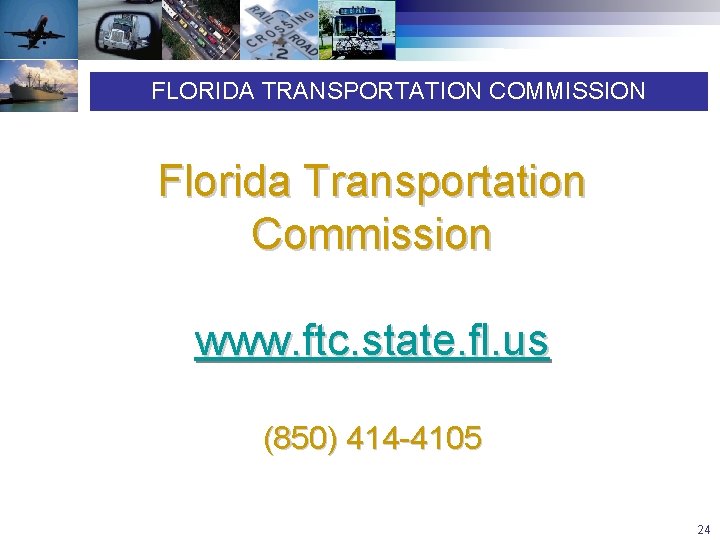 FLORIDA TRANSPORTATION COMMISSION Florida Transportation Commission www. ftc. state. fl. us (850) 414 -4105
