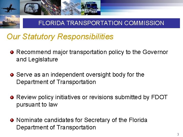 FLORIDA TRANSPORTATION COMMISSION Our Statutory Responsibilities Recommend major transportation policy to the Governor and