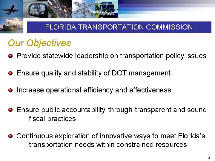 FLORIDA TRANSPORTATION COMMISSION Our Objectives Provide statewide leadership on transportation policy issues Ensure quality