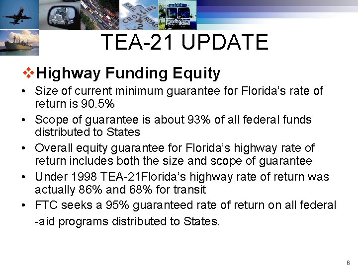 TEA-21 UPDATE v. Highway Funding Equity • Size of current minimum guarantee for Florida’s