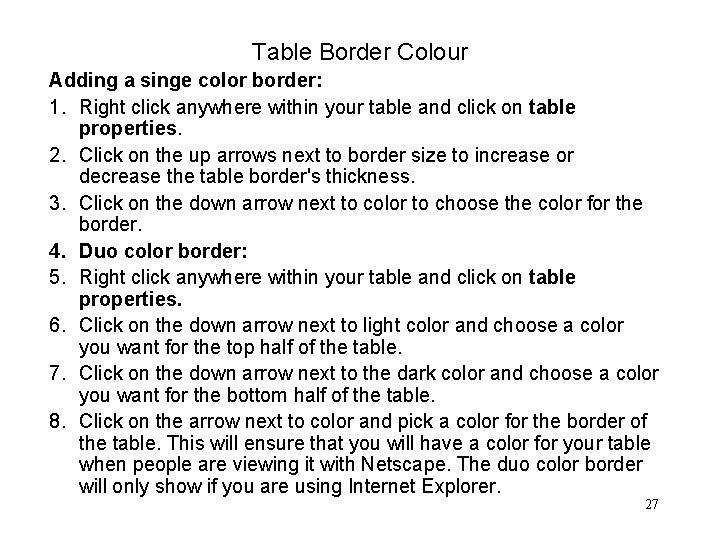 Table Border Colour Adding a singe color border: 1. Right click anywhere within your