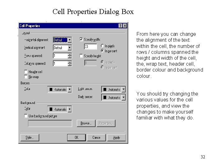 Cell Properties Dialog Box From here you can change the alignment of the text