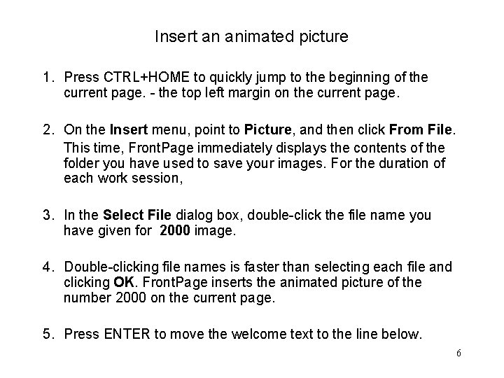 Insert an animated picture 1. Press CTRL+HOME to quickly jump to the beginning of