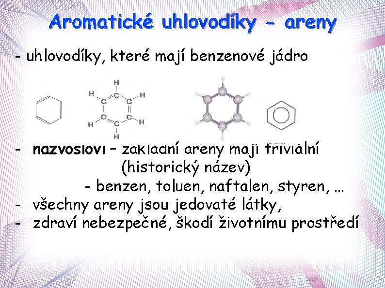 Aromatické uhlovodíky - areny - uhlovodíky, které mají benzenové jádro - názvosloví – základní