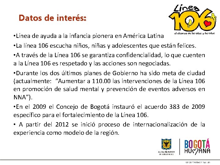 Datos de interés: • Línea de ayuda a la infancia pionera en América Latina