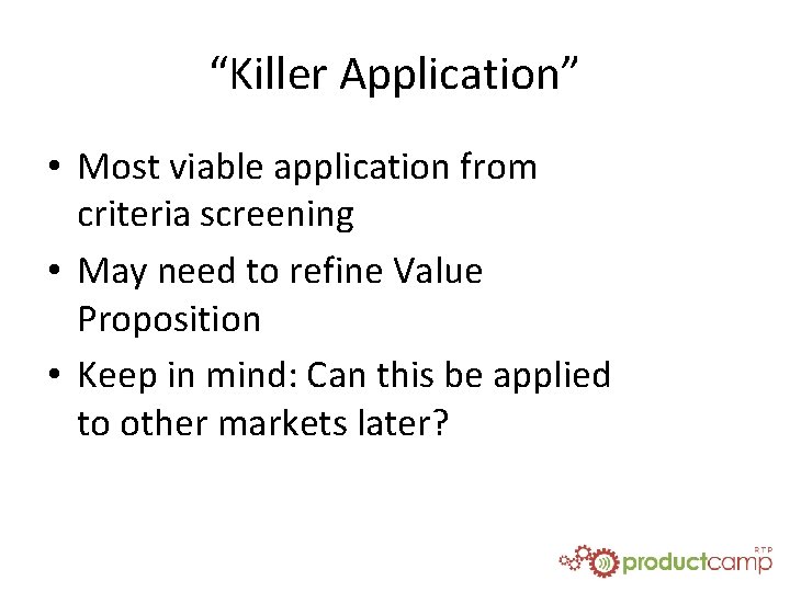 “Killer Application” • Most viable application from criteria screening • May need to refine