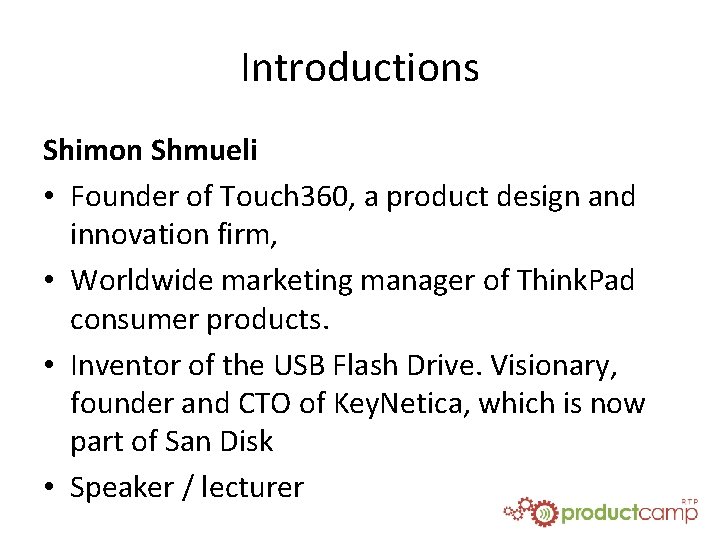 Introductions Shimon Shmueli • Founder of Touch 360, a product design and innovation firm,