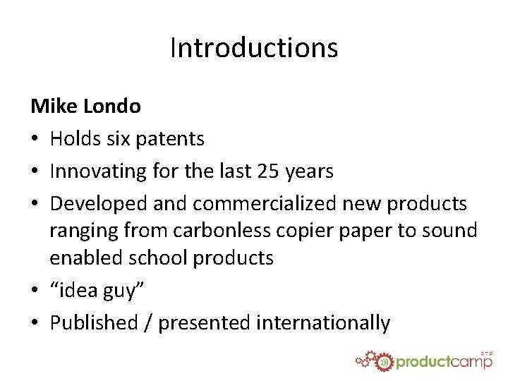 Introductions Mike Londo • Holds six patents • Innovating for the last 25 years
