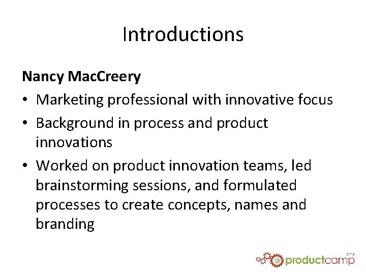 Introductions Nancy Mac. Creery • Marketing professional with innovative focus • Background in process