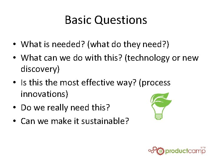 Basic Questions • What is needed? (what do they need? ) • What can
