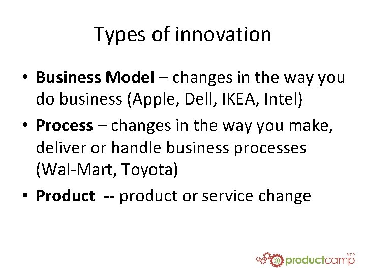 Types of innovation • Business Model – changes in the way you do business