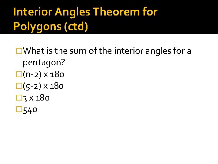 Interior Angles Theorem for Polygons (ctd) �What is the sum of the interior angles
