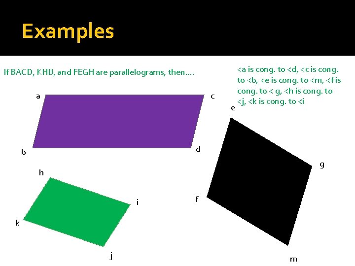 Examples If BACD, KHIJ, and FEGH are parallelograms, then…. a c e <a is