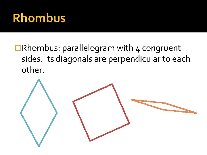 Rhombus �Rhombus: parallelogram with 4 congruent sides. Its diagonals are perpendicular to each other.
