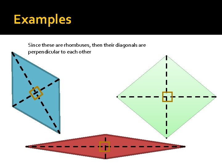 Examples Since these are rhombuses, then their diagonals are perpendicular to each other 