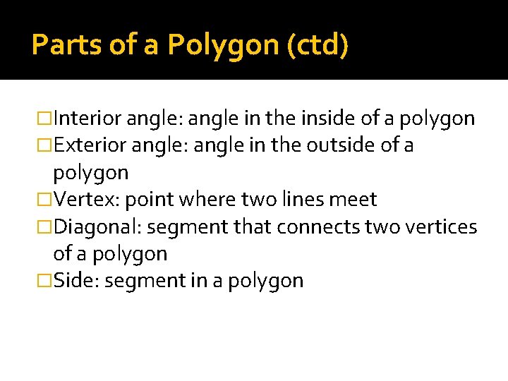 Parts of a Polygon (ctd) �Interior angle: angle in the inside of a polygon