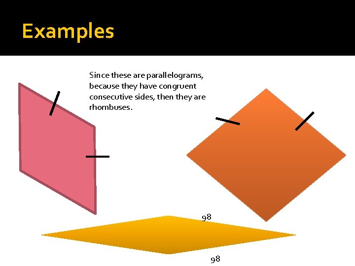 Examples Since these are parallelograms, because they have congruent consecutive sides, then they are